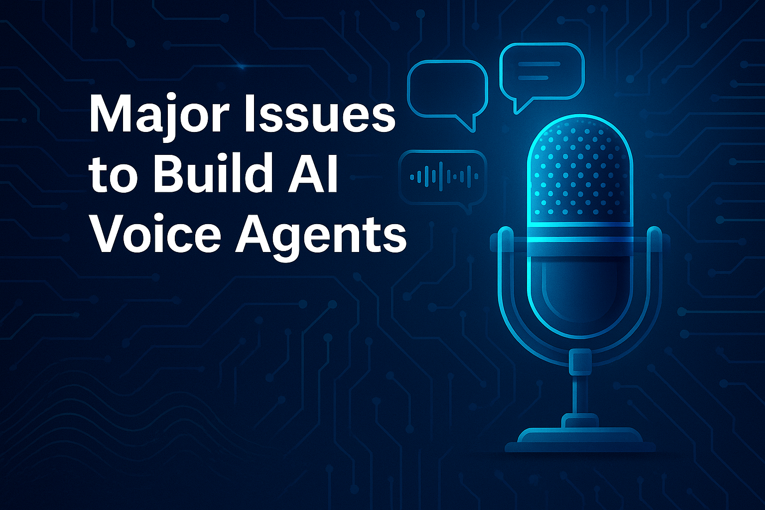 Major Issues to Build AI Voice Agents